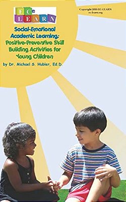 Positive Preventive Skill Building Activities For Young Children: Social Emotional Learning Series-..