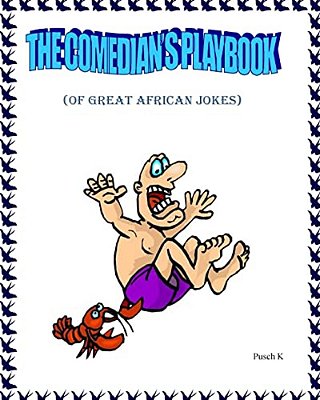 The Comedian's Playbook: Of Great African Jokes-..