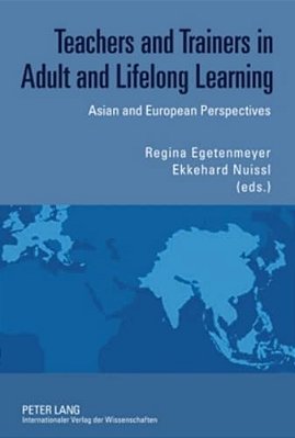 Teachers And Trainers In Adult And Lifelong Learning: Asian And European Perspectives-..