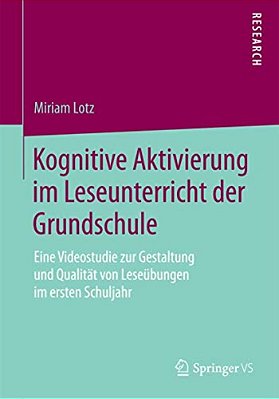 Kognitive Aktivierung Im Leseunterricht Der Grundschule: Eine Videostudie Zur Gestaltung Und Qualität Von Leseübungen Im Ersten Schuljahr-..