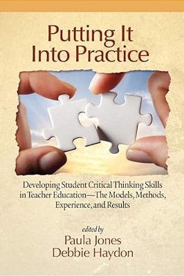 Putting It Into Practice: Developing Student Critical Thinking Skills In Teacher Education - The Models, Methods, Experience, And Results-..