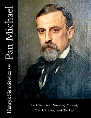 Pan Michael: An Historical Novel Of Poland, The Ukraine, And Turkey-..