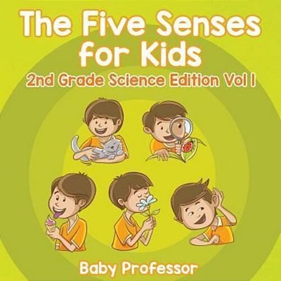 The Five Senses For Kids 2ND Grade Science Edition Vol 1-..