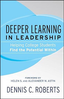 Deeper Learning In Leadership: Helping College Students Find The Potential Within-..