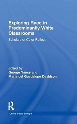 Exploring Race In Predominantly White Classrooms: Scholars Of Color Reflect-..