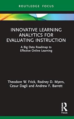 Innovative Learning Analytics For Evaluating Instruction: A Big Data Roadmap To Effective Online Learning-..