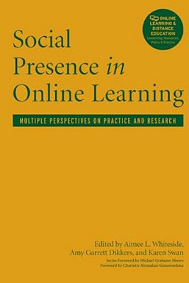 Social Presence In Online Learning: Multiple Perspectives On Practice And Research-..
