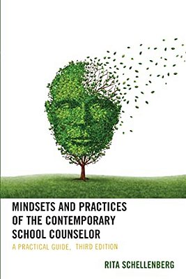 Mindsets And Practices Of The Contemporary School Counselor: A Practical Guide-..