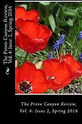 The Provo Canyon Review, Vol. 4: Issue 2, Spring 2016-..