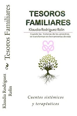 Tesoros Familiares: Cuentos Sistemicos Y Terapeuticos Cuando Las Historias De Los Ancestros Se Transforman En Herramientas De Vida-..