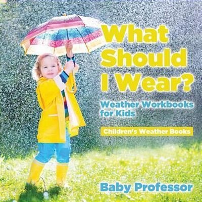What Should I Wear? Weather Workbooks For Kids Children's Weather Books-..