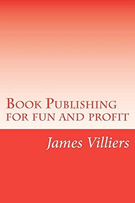Book Publishing For Fun And Profit: Write And Publish Your Own Book, An Easy Way-..
