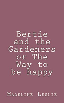 Bertie And The Gardeners Or The Way To Be Happy-..