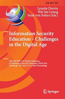 Information Security Education - Challenges In The Digital Age: 16Th Ifip Wg 11.8 World Conference On Information Security Education, Wise 2024, Edinb-..