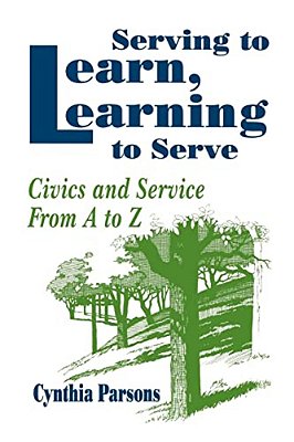 Serving To Learn, Learning To Serve: Civics And Service From A To Z-..