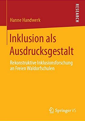 Inklusion Als Ausdrucksgestalt: Rekonstruktive Inklusionsforschung An Freien Waldorfschulen-..
