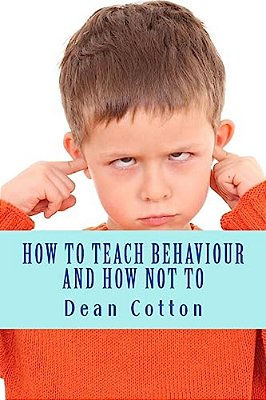 How To Teach Behaviour And How Not To. -..