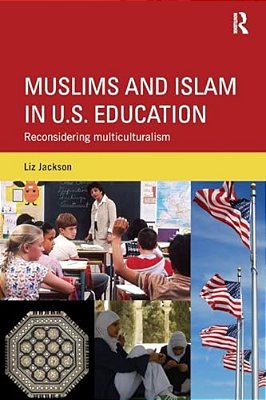 Muslims And Islam In U. S. Education: Reconsidering Multiculturalism-..