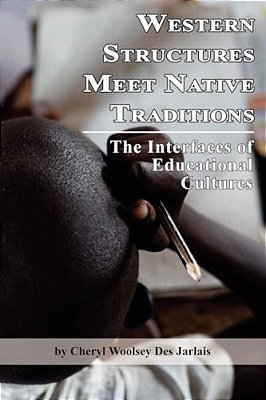 Western Structures Meet Native Traditions: The Interfaces Of Educational Cultures (Pb)-..