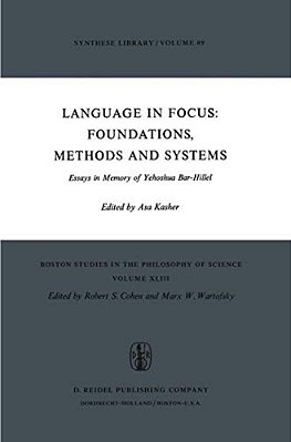 Language In Focus: Foundations, Methods And Systems: Essays In Memory Of Yehoshua Bar-Hillel-..