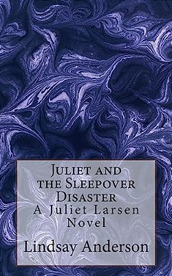 Juliet And The Sleepover Disaster: A Juliet Larsen Novel-..