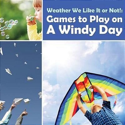 Weather We Like It Or Not!: Cool Games To Play On A Windy Day-..