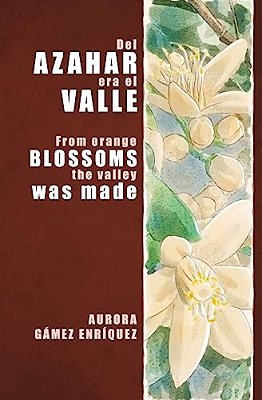Del Azahar Era El Valle: From Orange Blossoms The Valley Was Made-..