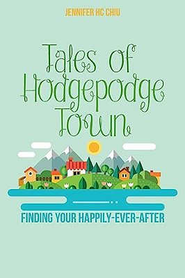 Tales Of Hodgepodge Town: Finding Your Happily-Ever-after-..