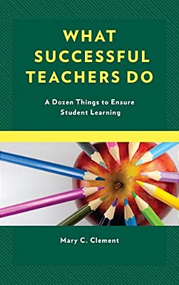 What Successful Teachers Do: A Dozen Things To Ensure Student Learning-..