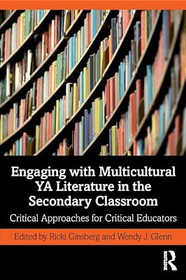 Engaging With Multicultural Ya Literature In The Secondary Classroom: Critical Approaches For Critical Educators-..