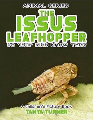 The Issus Leafhopper Do Your Kids Know This?: A Children's Picture Book-..