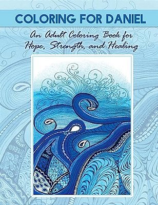 Coloring For Daniel: An Adult Coloring Book For Hope, Strength And Healing-..