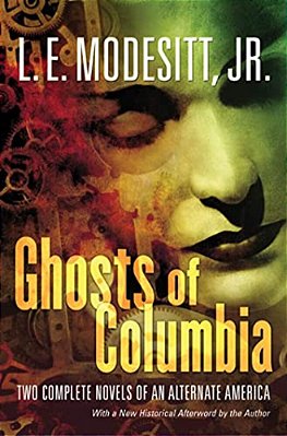 Ghosts Of Columbia: Two Complete Novels Of An Alternate America (Of Tangible Ghosts, The Ghost Of The Revelator)-..