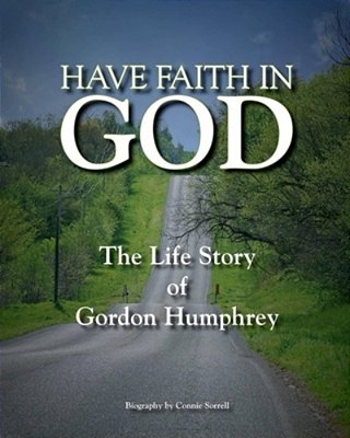 Have Faith In God: The Life Story Of Gordon Humphrey-..