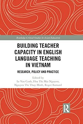 Building Teacher Capacity In English Language Teaching In Vietnam: Research, Policy And Practice-..