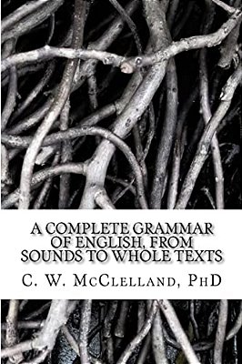 A Complete Grammar Of English, From Sounds To Whole Texts-..
