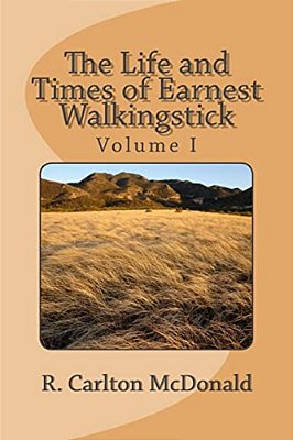 The Life And Times Of Earnest Walkingstick, Volume 1-..
