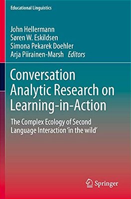 Conversation Analytic Research On Learning-In-action: The Complex Ecology Of Second Language Interaction 'In The Wild'-..