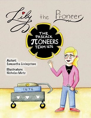 Lily The Pi-Oneer - Italian: The Book Was Written By First Team 1676, The Pascack Pi-Oneers To Inspire Children To Love Science, Technology, Engine-..