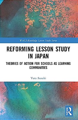 Reforming Lesson Study In Japan: Theories Of Action For Schools As Learning Communities-..