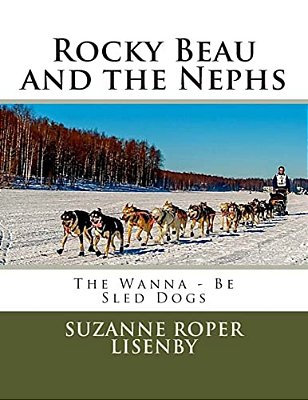Rocky Beau And The Nephs: Wanna-Be Sled Dogs-..