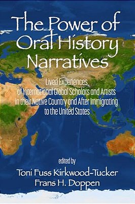 The Power Of Oral History Narratives: Lived Experiences Of International Globalscholars And Artists In Their Native Country And After Immigrating To T-..