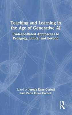 Teaching And Learning In The Age Of Generative Ai: Evidence-Based Approaches To Pedagogy, Ethics, And Beyond-..
