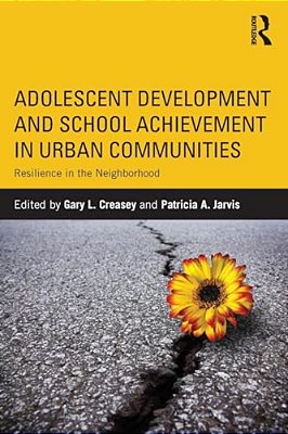 Adolescent Development And School Achievement In Urban Communities: Resilience In The Neighborhood-..