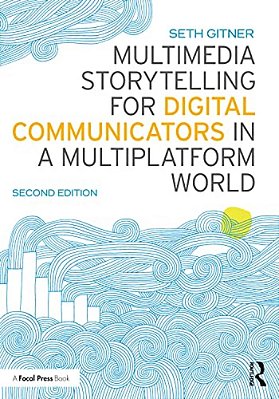 Multimedia Storytelling For Digital Communicators In A Multiplatform World-..