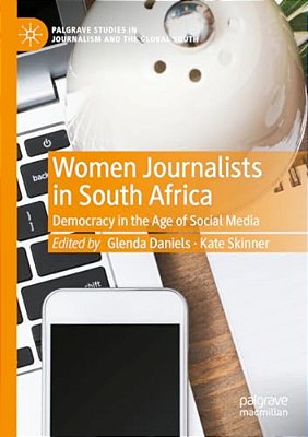 Women Journalists In South Africa: Democracy In The Age Of Social Media-..