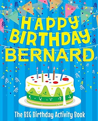 Happy Birthday Bernard - The Big Birthday Activity Book: (Personalized Children's Activity Book)-..