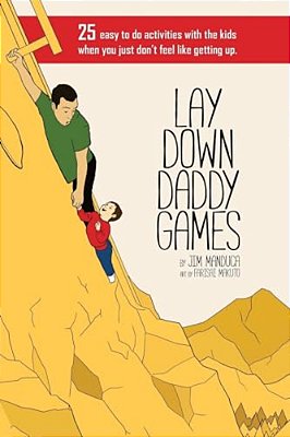 Lay Down Daddy Games: 25 Easy To Do Activities With The Kids When You Just Don't Feel Like Getting Up. -..