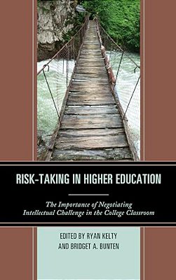 Risk-Taking In Higher Education: The Importance Of Negotiating Intellectual Challenge In The College Classroom-..