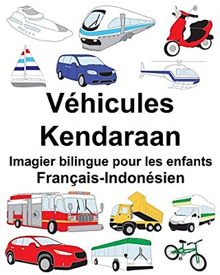 Français-Indonésien Véhicules/Kendaraan Imagier Bilingue Pour Les Enfants-..